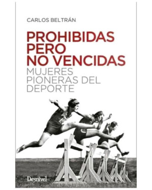PROHIBIDAS PERO NO VENCIDAS MUJERES PIONERAS DEL DEPORTE