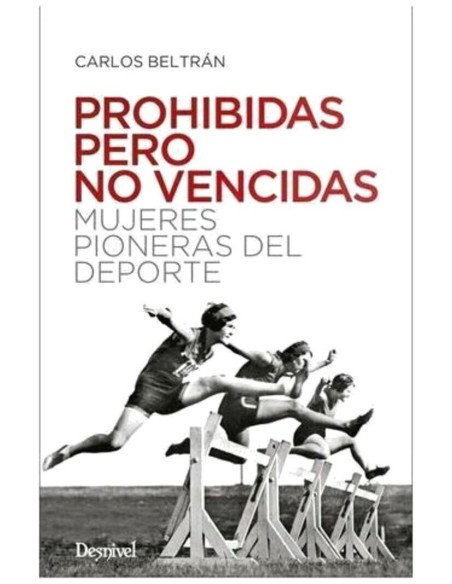 PROHIBIDAS PERO NO VENCIDAS MUJERES PIONERAS DEL DEPORTE PROHIBIDAS PERO NO VENCIDAS MUJERES PIONERAS DEL DEPORTE